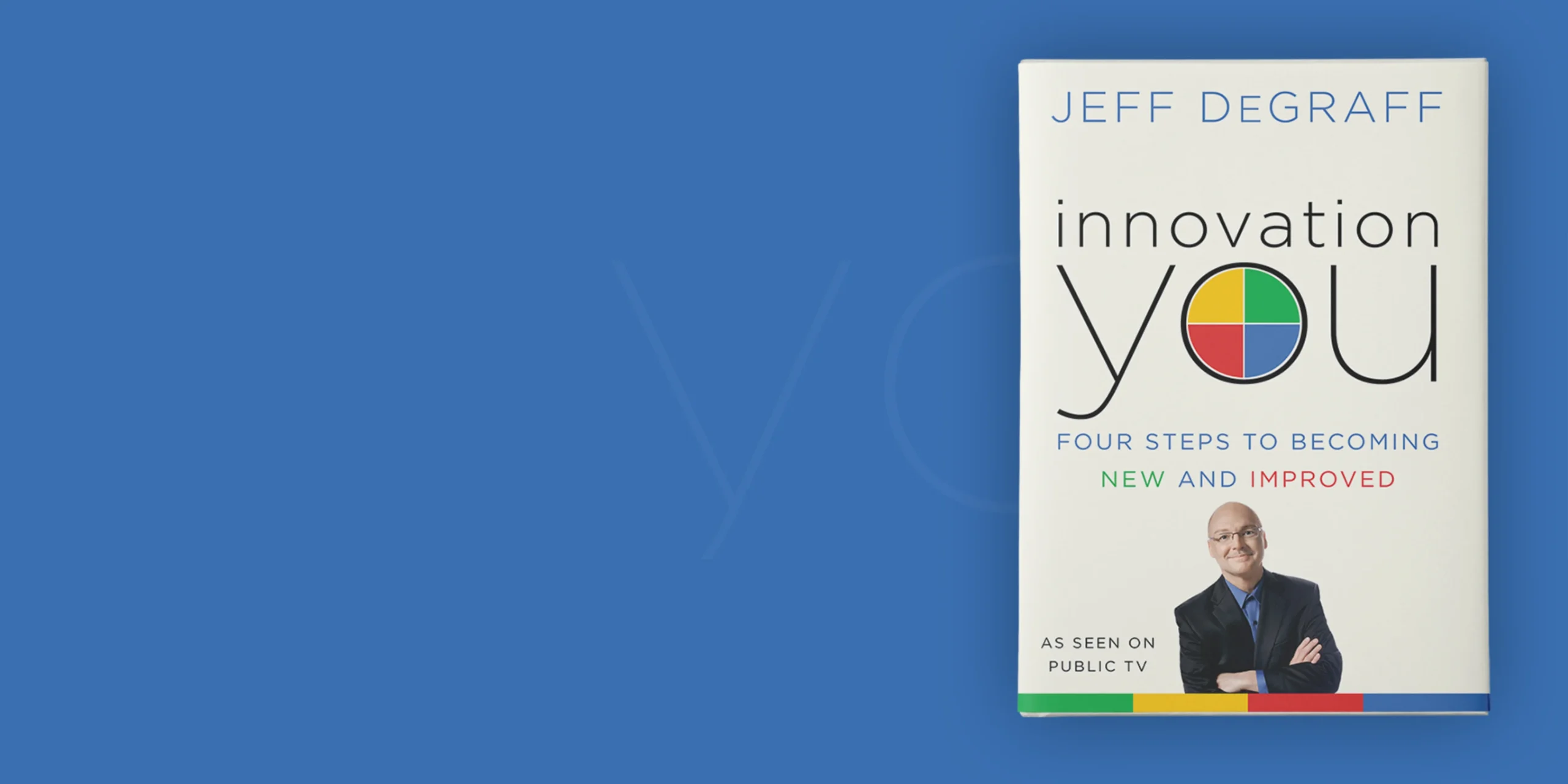 Hero image for book webpage for Innovation You: Four Steps to Becoming New and Improved by Jeff DeGraff